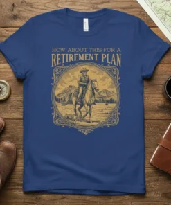 How About This For A Retirement Plan t-shirt with cowboy on horse graphic in circular vintage frame