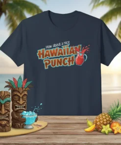 How about a nice HAWAIIAN PUNCH text with a splashing pitcher graphic on a navy t-shirt