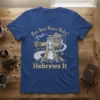 How Does Moses Make? Hebrews It creative graphic design printed on comfortable cotton t-shirt