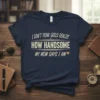 T-shirt with the quote "I Don't Think Girls Realize How Handsome My Mom Says I Am" in bold cream-colored text