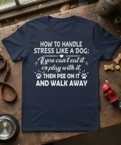 White text "How to Handle Stress Like a Dog: If you can't eat it or play with it, THEN PEE
