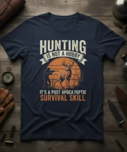 Hunting Is Not A Hobby It's A Post Apocalyptic Survival Skill text with hunter and deer graphic on navy t-shirt