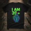 I AM 39+ birthday t-shirt with a neon cybernetic middle finger graphic and bold green text