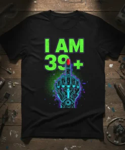 I AM 39+ birthday t-shirt with a neon cybernetic middle finger graphic and bold green text
