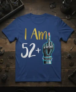 I Am 52+ text with robot middle finger graphic on a navy blue t-shirt for a birthday celebration