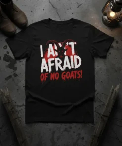 I Am Afraid Of No Goats! quote in distressed white and red text with a demonic goat silhouette graphic on