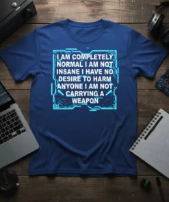Blue t-shirt with glowing blue circuit-like border and white text reading "I Am Completely Normal I Am Not Insane I