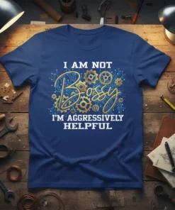 I AM NOT Bossy I'M AGGRESSIVELY HELPFUL quote on a blue t-shirt with gold gears and circuit board graphic