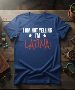 I AM NOT YELLING I'M LATINA unique graphic design printed on comfortable cotton t-shirt
