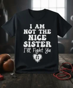 I Am Not The Nice Sister I'll Fight Ya text with heart graphic on black t-shirt