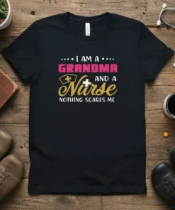 I Am A Grandma And A Nurse Nothing Scares Me quote t-shirt with pink and gold text and a nurse's