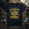 I Am A Multitasker I Can Listen Ignore And Forget All At The Stime quote on a navy t-shirt with