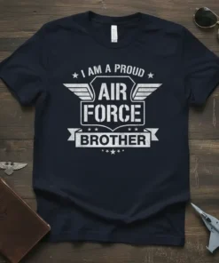 Proud Air Force Brother T-Shirt with distressed white text and wing graphic. Features "I AM A PROUD AIR FORCE BROTHER"