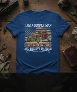 T-Shirt featuring the text "I Am A Simple Man I Like Hot Rods And Believe In Jesus" with a vintage