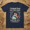 T-shirt design featuring the quote "I Asked God for a True Friend so He Sent Me a Chihuahua" with a