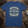 I Asked God To Make Me A Better Man He Sent Me My Wife quote on a blue t-shirt