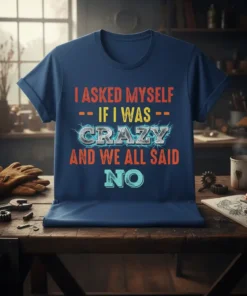 I asked myself if I was crazy and we all said no quote on a navy blue t-shirt, featuring distressed