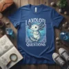 I Axolotl Questions t-shirt featuring a cute axolotl graphic and white text