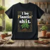 I be Plantin' shit quote t-shirt with a marijuana plant graphic, framed by ornate gold borders