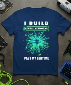 I BUILD NEURAL NETWORKS PAST MY BEDTIME quote on a navy blue t-shirt with a glowing green neural network graphic