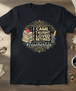 I Came I Taught I Loved I Retired #Teacherlife quote on a black t-shirt with stacked books and school supplies