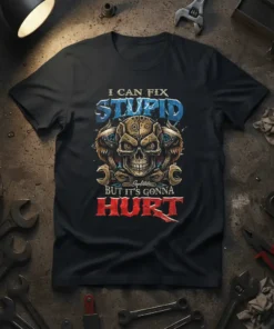T-shirt with the text "I Can Fix Stupid But It's Gonna Hurt" featuring a skull graphic with wrenches and gears