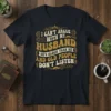I Can't Argue With My Husband He's Older Than Me And Old People Don't Listen quote on a navy t-shirt