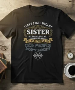 T-shirt with "I Can't Argue With My Sister She's Older Than Me And Old People Don't Listen" quote in vintage