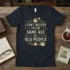 I Can't Believe I'm the Same Age As Old People funny quote t-shirt design with vintage elements and an illustration