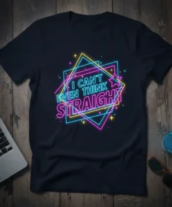 Neon text design that reads "I Can't Even Think Straight" in vibrant pink and blue on a dark t-shirt