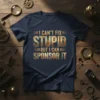 I Can't Fix Stupid But I Can Sponsor It quote t-shirt with steampunk-inspired typography