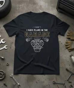 Black t-shirt with text "- I Can't - I Have Plans In The Garage" and a detailed engine graphic