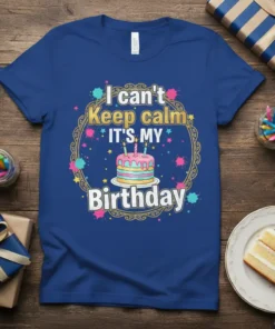 I Can't Keep Calm IT'S MY Birthday text with a festive cake graphic on a blue t-shirt