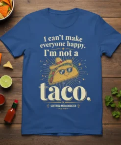 I can't make everyone happy. I'm not a taco. CERTIFIED MOOD BOOSTER text on a blue t-shirt with a smiling