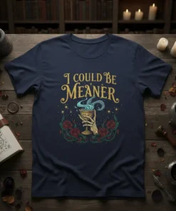 Navy t-shirt with "I Could Be Meaner" in gold script, featuring a skeleton hand holding a chalice with blue smoke