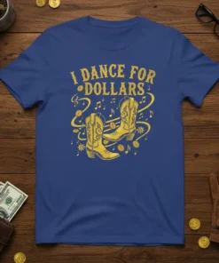 I Dance For Dollars text with cowboy boots and musical notes graphic on a blue t-shirt