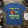 T-shirt with yellow text "I DID NOT HIT YOU I HIGH FIVIED YOUR FACE" and cartoon hands graphic