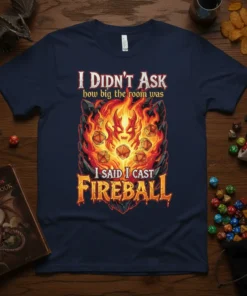 I Didn't Ask How Big The Room Was I Said I Cast Fireball t-shirt design with flames and dice