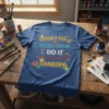 Blue t-shirt with the funny quote "I Didn't Do It Nobody Saw Me Do It I Want to Speak To