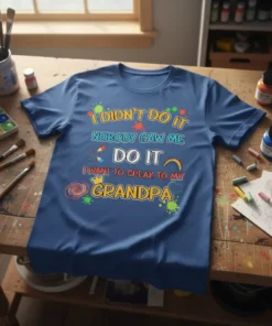 Blue t-shirt with the funny quote "I Didn't Do It Nobody Saw Me Do It I Want to Speak To
