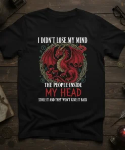 Black t-shirt with red dragon graphic and quote "I Didn't Lose My Mind The People Inside My Head Stole It