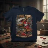 I Dig You Big Loads of Love T-Shirt with excavator and dump truck graphic and hearts