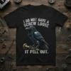 I Do Not Have A Screw Loose It Fell Out text with a robotic raven holding a screw on a