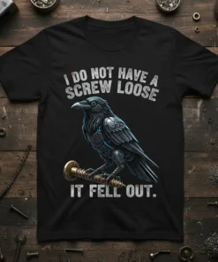 I Do Not Have A Screw Loose It Fell Out text with a robotic raven holding a screw on a