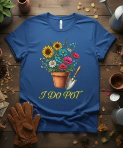 I Do Pot funny gardening quote t-shirt with a colorful floral arrangement in a pot and a trowel graphic