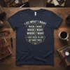 Navy blue t-shirt with "I DO WHAT I WANT WHEN I WANT WHEN I WANT WHERE I WANT I JUST