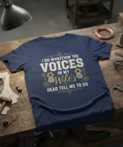 I DO WHATEVER THE VOICES IN MY WIFE'S HEAD TELL ME TO DO text design with gears and distressed font