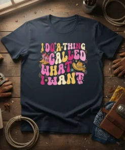 I Do A Thing Called What I Want quote with cowboy boots, cowboy hat, and floral accents on a dark
