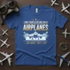 T-shirt with the text "I DON'T ALWAYS STOP AND LOOK AT AIRPLANES ...OH WAIT, YES I DO" and a graphic