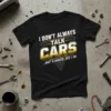 I DON'T ALWAYS TALK CARS ...WAIT A MINUTE, YES I DO quote t-shirt design with bold typography and graphic elements